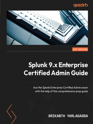 cover image of Splunk 9.x Enterprise Certified Admin Guide